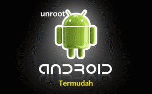 2 Cara Mudah Unroot HP Android Tanpa PC