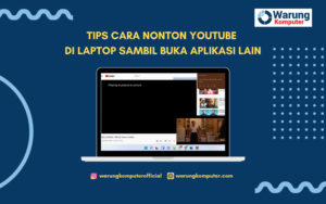 Cara Nonton YouTube di Laptop Sambil Buka Aplikasi Lain